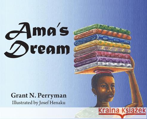 Ama's Dream Grant N Perryman   9781732096905 Perryman House of Design, LLC
