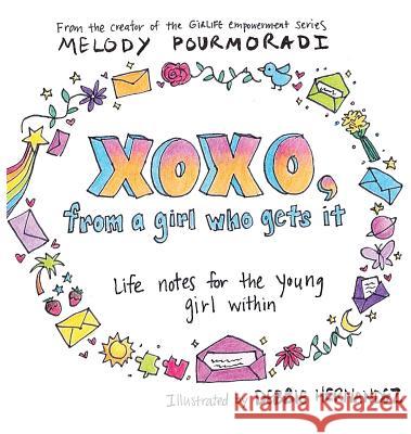 xoxo, from a girl who gets it: life notes for the young girl within Pourmoradi, Melody 9781732098008 Life Evolutions LLC