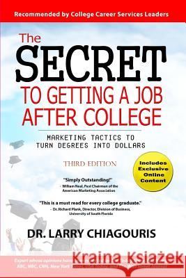 The Secret to Getting a Job after College: Marketing Tactics to Turn Degrees into Dollars Chiagouris, Larry 9781732098305