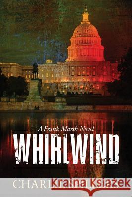 Whirlwind: A Frank Marsh Novel Charlie Spillers 9781732100404 Charles W Spillers