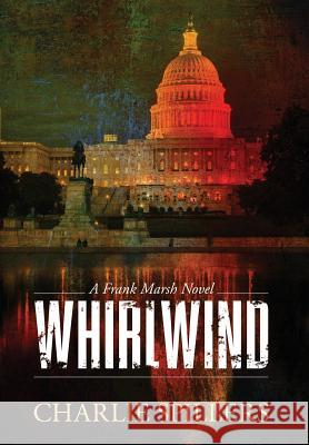 Whirlwind: A Frank Marsh Novel Charlie Spillers 9781732100428 Charles W Spillers