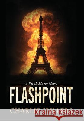 Flashpoint: A Frank Marsh Novel Charlie Spillers 9781732100459 Charles W Spillers