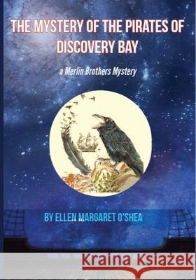 The Mystery of The Pirates of Discovery Bay: second book in the series Ellen Margaret Oshea 9781732102392