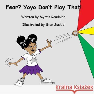 Fear? Yoyo Don't Play That! Myrtis Annette Randolph Stan Jaskiel 9781732107304