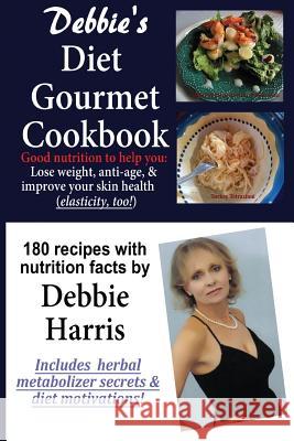 Debbie's Diet Gourmet Cookbook Debbie L Harris, Steve Gerbig 9781732107601