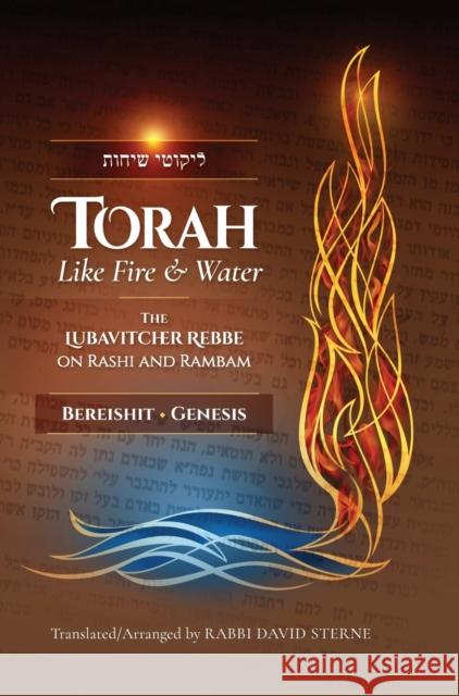 Torah like Fire and Water: The Lubavitcher Rebbe on Rashi and Rambam David H Sterne 9781732107977 Jerusalem Connection