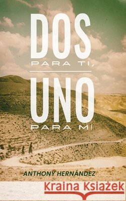 Dos para Ti, Uno para Mí. Hernández, Anthony, Hernández, Richard 9781732109551