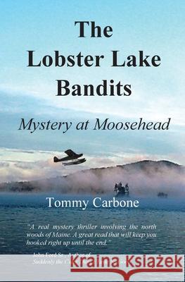 The Lobster Lake Bandits: Mystery at Moosehead Carbone Tommy 9781732111790