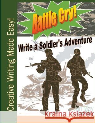 Battle Cry!: Write a Soldier's Adventure Jan May 9781732111905 New Millennium Girl Books