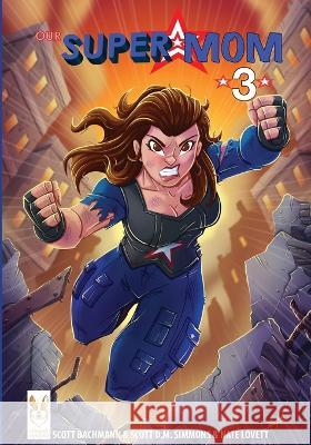 Our Super Mom 3: Legacy Scott A Bachmann Scott Simmons Nate Lovet 9781732114258 Scottcomics