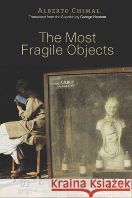 The Most Fragile Objects George Henson Michele Rosen Alberto Chimal 9781732114494
