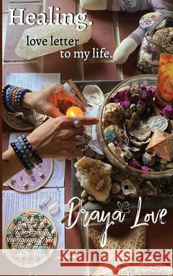 love letter to my life. Healing. Jordyn Garfein Draya Love 9781732115224 Happy Living Books Independent Publishers