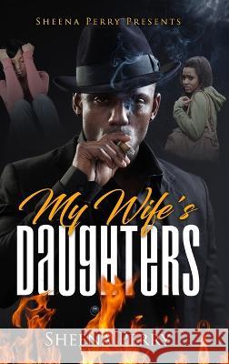 My Wife\'s Daughters Sheena Perry 9781732118003 Sheena Perry Publishing