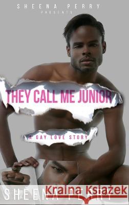 They Call Me Junior: A Gay Love Story Sheena Perry 9781732118058 Sheena Perry Publishing
