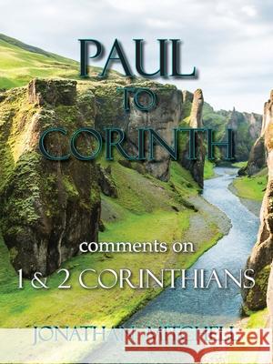 Paul to Corinth, Comments on First Corinthians and Second Corinthians Jonathan Paul Mitchell 9781732120518