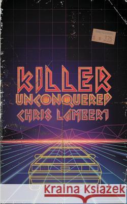 Killer Unconquered Chris Lambert 9781732124066 King Shot Press