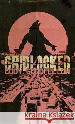 Gridlocked Cody Goodfellow 9781732124080 King Shot Press