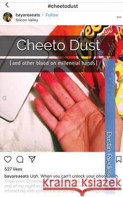 Cheeto Dust: (and other blood on millennial hands) Riedesel, Dustin 9781732125506
