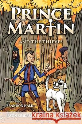 Prince Martin and the Thieves: A Brave Boy, a Valiant Knight, and a Timeless Tale of Courage and Compassion (Grayscale Art Edition) Brandon Hale Jason Zimdars 9781732127814 Band of Brothers Books