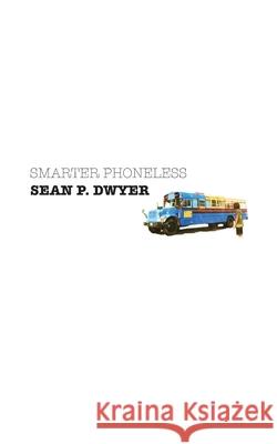 Smarter Phoneless Sean P Dwyer 9781732128620 University & Goodman Publishing