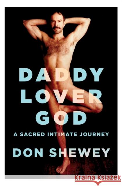 Daddy Lover God: a sacred intimate journey Don Shewey   9781732134430 Joybody Books