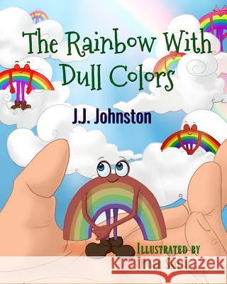 The Rainbow with Dull Colors J. J. Johnston 9781732134898 Vinspire Publishing