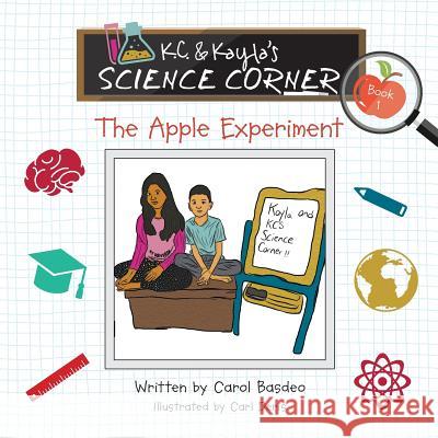 K.C. & Kayla's Science Corner: The Apple Experiment Carol Basdeo 9781732137172 MindStir Media