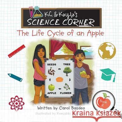 K.C. & Kayla's Science Corner: The Life Cycle of an Apple Carol Basdeo 9781732137189 MindStir Media