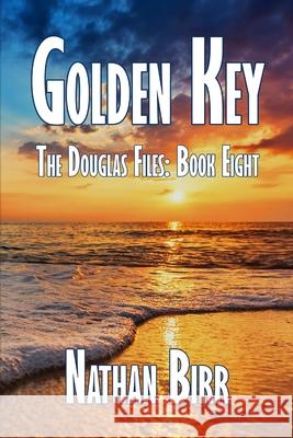 Golden Key - The Douglas Files: Book Eight Nathan Birr 9781732137325 Beacon Books, LLC