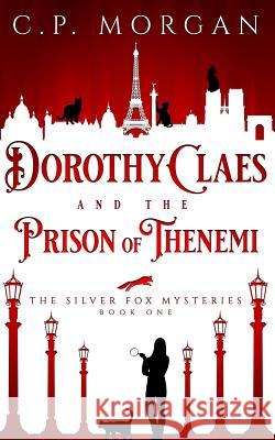 Dorothy Claes: and the Prison of Thenemi Morgan, C. P. 9781732139824 White Whisker Publications