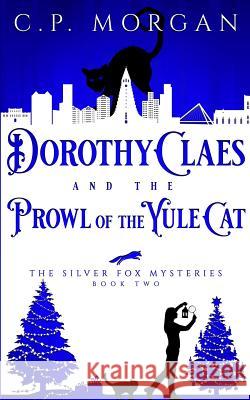 Dorothy Claes: and the Prowl of the Yule Cat Morgan, C. P. 9781732139879 White Whisker Publications