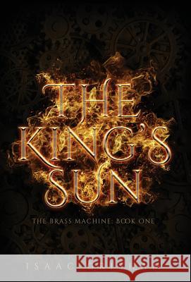 The King's Sun: The Brass Machine: Book One Isaac Grisham 9781732140622 Cooper Blue Books, LLC
