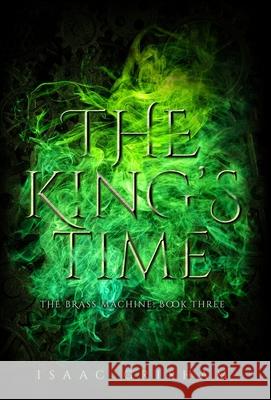 The King's Time: The Brass Machine: Book Three Isaac Grisham 9781732140684 Cooper Blue Books, LLC