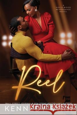 Reel: A Hollywood Renaissance Novel Kennedy Ryan 9781732144378 Scribechick Media, LLC