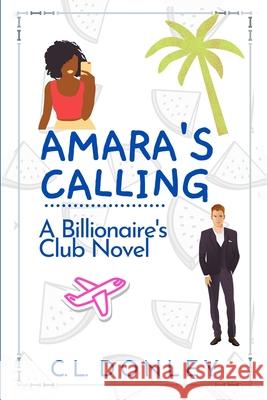 Amara's Calling: A Billionaire's Club Novel C. L. Donley 9781732150409 R. R. Bowker