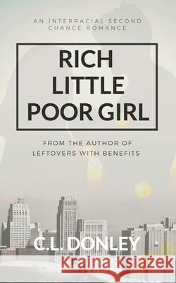 Rich Little Poor Girl: An Interracial Second Chance Romance C L Donley 9781732150454 R. R. Bowker