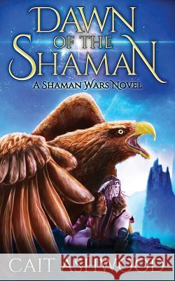 Dawn of the Shaman Cait Ashwood Hannah Bauman 9781732151345 Cait Ashwood