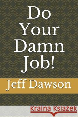 Do Your Damn Job! Jeff Dawson 9781732154735