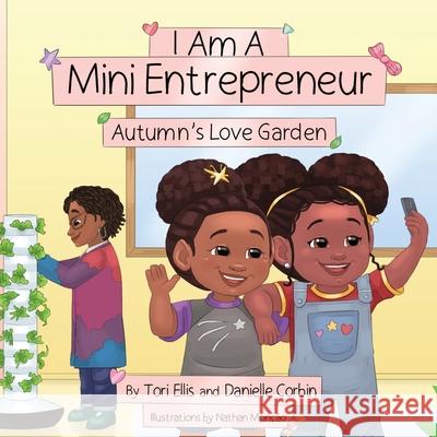 I Am A Mini Entrepreneur: Autumn's Love Garden Tori Ellis Danielle Corbin 9781732156432