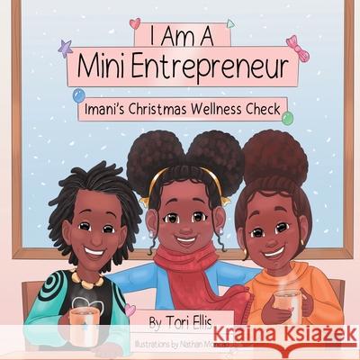 I Am A Mini Entrepreneur: Imani's Christmas Wellness Check Tori Ellis 9781732156449 Tori Ellis