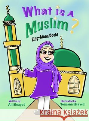 What is a Muslim? Elsayed, Ali 9781732160002 Itsy Bitsy Muslims