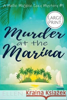 Murder at the Marina: Large Print Edition Ellen Jacobson 9781732160224 Ellen Jacobson