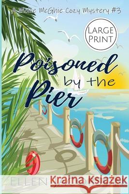 Poisoned by the Pier: Large Print Edition Ellen Jacobson 9781732160286 Ellen Jacobson