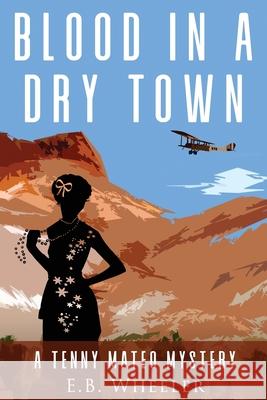 Blood in a Dry Town: A Tenny Mateo Mystery E. B. Wheeler 9781732163195 Rowan Ridge Press