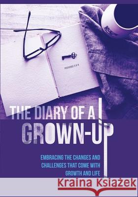 The Diary of a Grown-Up: Embracing the Changes and Challenges That Come with Growth and Life MS Kathy Taylor 9781732166509