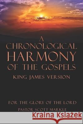 A Chronological Harmony of the Gospels Scott Markle 9781732166622