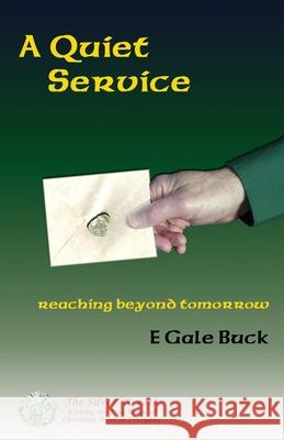 A Quiet Service: reaching beyond tomorrow E. Gale Buck 9781732168190