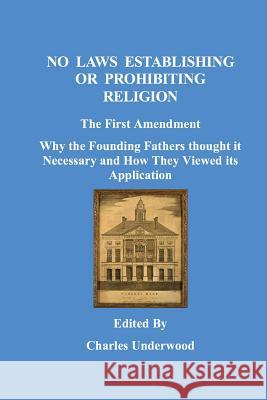 No Laws Establishing Or Prohibiting Religion Underwood, Charles 9781732169906 Charles Underwood