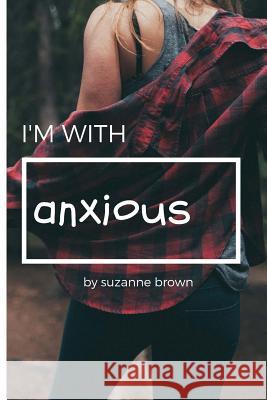 I'm with Anxious Suzanne Brown 9781732170667 Smiling Pig Publishing