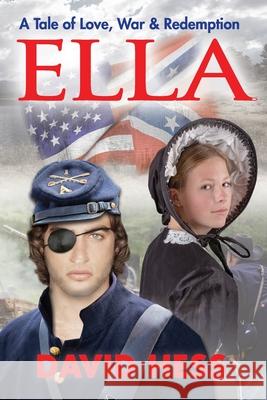 Ella, A Tale of Love, War and Redemption David Hess 9781732170827